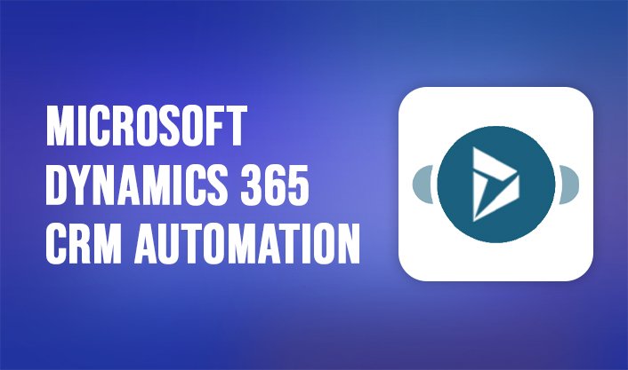 Microsoft Dynamics 365 CRM Automation