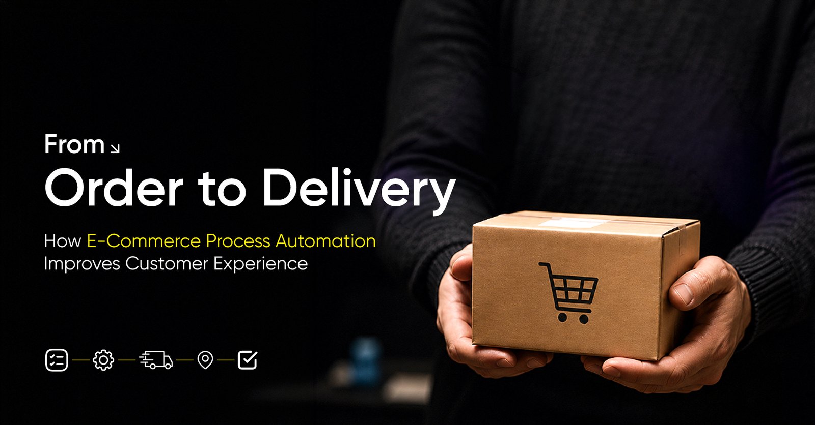 From Order to Delivery: Build a Better E-commerce Customer Experience