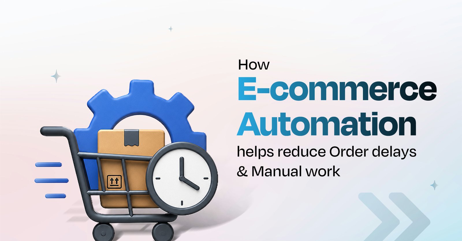 Fewer Delays, Faster Deliveries: How E-commerce Automation Keeps Orders Moving