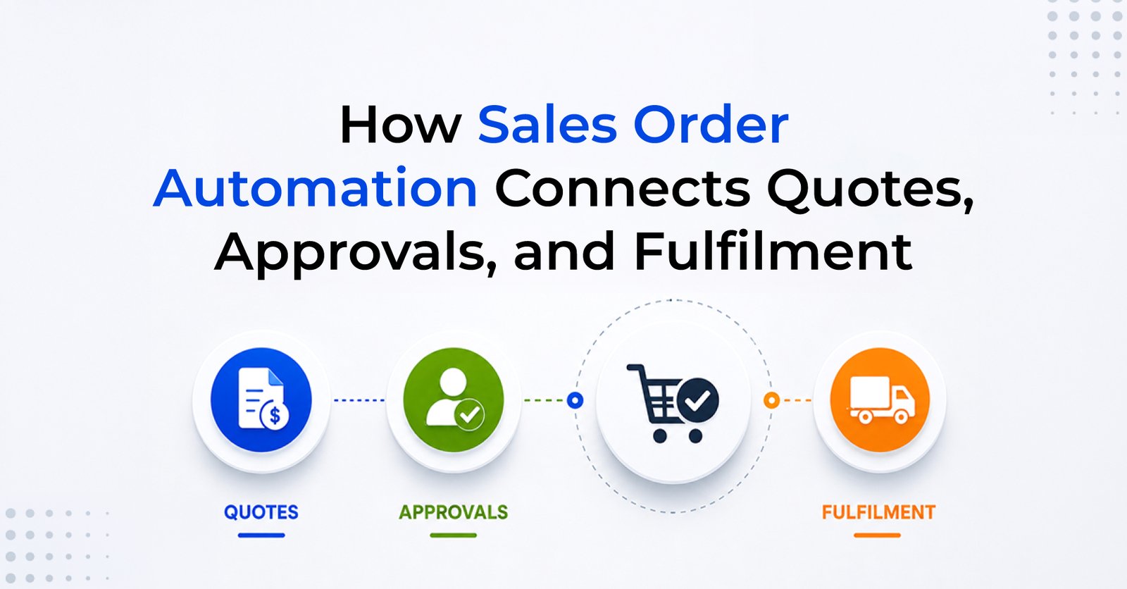 How Sales Order Automation Connects Quotes, Approvals, and Fulfilment